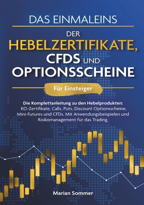 Das Einmaleins der Hebelzertifikate, CFDs und Optionsscheine für Einsteiger von Sommer,  Marian