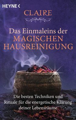 Das Einmaleins der magischen Hausreinigung von Claire