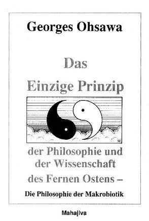 Das Einzige Prinzip der Philosophie und der Wissenschaft des Fernen Ostens von Jigme,  Jampa, Ohsawa,  Georges