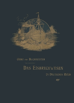 Das Eisbrechwesen im Deutschen Reich von Buchheister,  M., Görz,  M., Wedemeyer,  Helmut