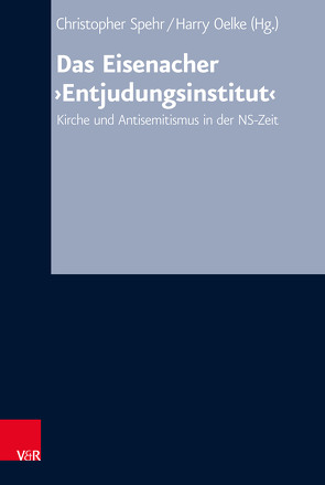 Das Eisenacher ‚Entjudungsinstitut‘ von Albrecht-Birkner,  Veronika, Arnhold,  Oliver, Benz,  Wolfgang, Birkenmeier,  Jochen, Henschel,  Susannah, Hermle,  Siegfried, Linck,  Stephan, Loos,  Mirjam, Lorenz,  Elisabeth, Morgenstern,  Matthias, Oelke,  Harry, Puschner,  Uwe, Rupnow,  Dirk, Scherf,  Rebecca, Schneider,  Thomas Martin, Schuster,  Dirk, Spehr,  Christopher, Weise,  Michael, Wiese,  Christian