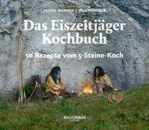 Das Eiszeitjäger Kochbuch von Dummer,  Jens, Werner,  Achim