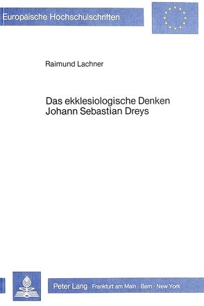 Das ekklesiologische Denken Johann Sebastian Dreys von Lachner,  Raimund