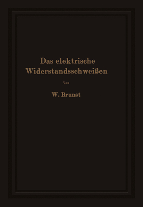 Das elektrische Widerstandsschweißen von Brunst,  Walter