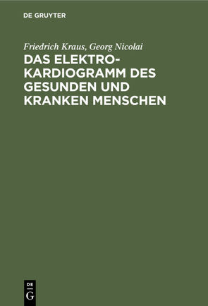 Das Elektrokardiogramm des gesunden und kranken Menschen von Kraus,  Friedrich, Nicolai,  Georg