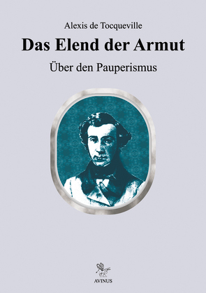 Das Elend der Armut von Füllsack,  Manfred, Tillmann,  Micahel, Tillmann,  Michael, Tocqueville,  Alexis de, Weber,  Thomas