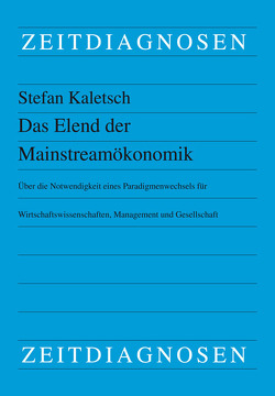 Das Elend der Mainstreamökonomik von Kaletsch,  Stefan