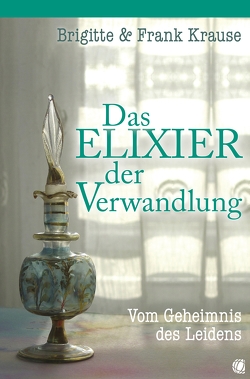 Das Elixier der Verwandlung von Krause,  Brigitte, Krause,  Frank