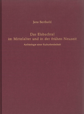 Das Elsbachtal im Mittelalter und in der frühen Neuzeit von Berthold,  Jens, Gassmann,  Guntram, Kalis,  Arie, Krull,  Hans-Peter, Kunow,  Jürgen, Meurers-Balke,  Jutta, Schiermeyer,  Joachim, Tegtmeier,  Ursula, Yalçın,  Ünsal