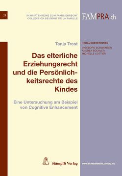 Das elterliche Erziehungsrecht und die Persönlichkeitsrechte des Kindes von Büchler,  Andrea, Cottier,  Michelle, Schwenzer,  Ingeborg, Trost,  Tanja