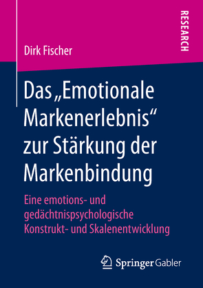 Das „Emotionale Markenerlebnis“ zur Stärkung der Markenbindung von Fischer,  Dirk