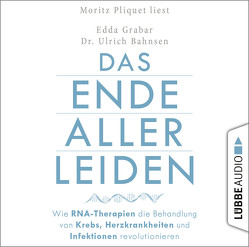 Das Ende aller Leiden. Wie RNA-Therapien die Behandlung von Krebs, Herzkrankheiten und Infektionen revolutionieren von Bahnsen,  Ulrich, Grabar,  Edda, Pliquet,  Moritz