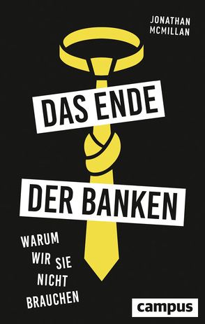 Das Ende der Banken von Haas,  Jan W., McMillan,  Jonathan