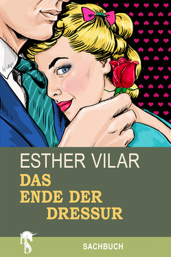 Das Ende der Dressur von Vilar,  Esther