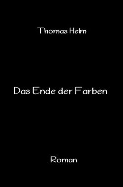 Das Ende der Farben von Helm,  Thomas