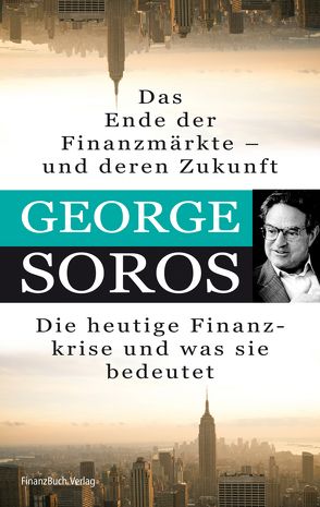 Das Ende der Finanzmärkte – und deren Zukunft von Soros,  George