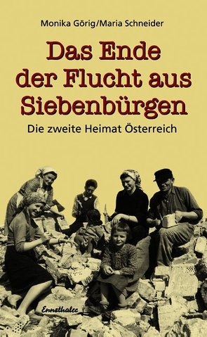 Das Ende der Flucht aus Siebenbürgen von Görig,  Monika, Schneider,  Maria