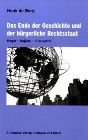 Das Ende der Geschichte und der bürgerliche Rechtsstaat von Berg,  Henk de