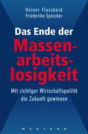 Das Ende der Massenarbeitslosigkeit von Flassbeck,  Heiner, Spiecker,  Friederike