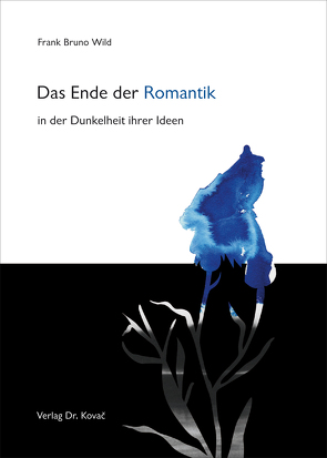 Das Ende der Romantik in der Dunkelheit ihrer Ideen von Wild,  Frank Bruno