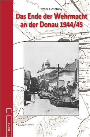 Das Ende der Wehrmacht an der Donau 1944/45 von Gosztony,  Peter