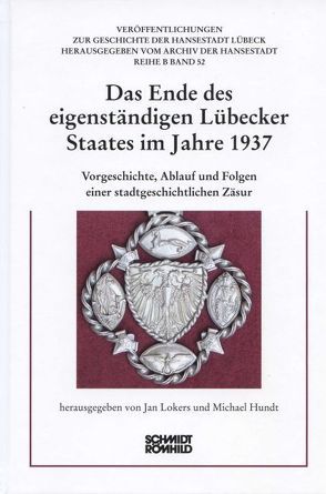 Das Ende des eigenständigen Lübecker Staates im Jahre 1937 von Hundt,  Michael, Lokers,  Jan