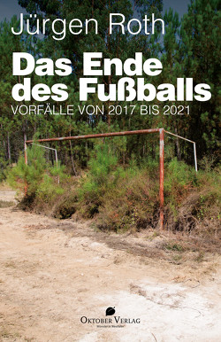 Das Ende des Fußballs von Roth,  Jürgen