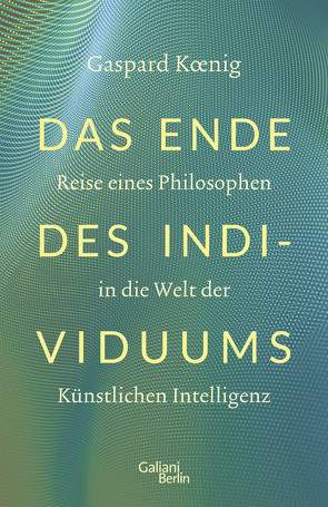 Das Ende des Individuums von Koenig,  Gaspard, Roth,  Tobias