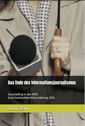 Das Ende des Informationsjournalismus von Homburg,  Stefan, Mitschka,  Jochen, Müller,  Maren, Stern,  Otto