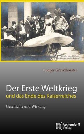 Das Ende des Kaiserreiches und der Erste Weltkrieg von Grevelhörster,  Ludger