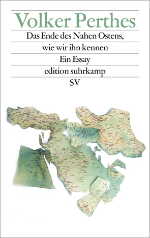 Das Ende des Nahen Ostens, wie wir ihn kennen von Perthes,  Volker