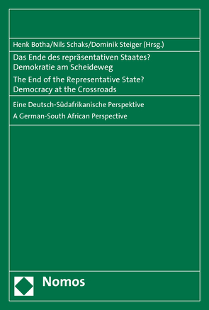 Das Ende des repräsentativen Staates? Demokratie am Scheideweg – The End of the Representative State? Democracy at the Crossroads von Botha,  Henk, Schaks,  Nils, Steiger,  Dominik