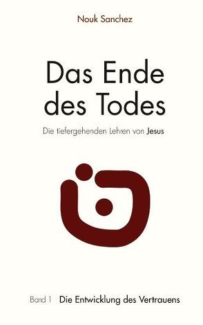 Das Ende des Todes – Die tiefergehenden Lehren von Jesus von Sanchez,  Nouk