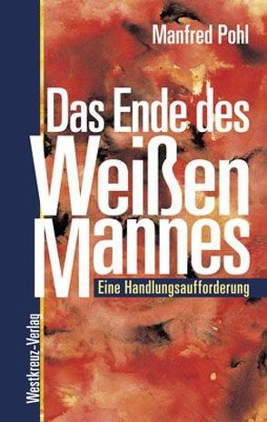 Das Ende des „Weißen Mannes“ von Pohl,  Manfred