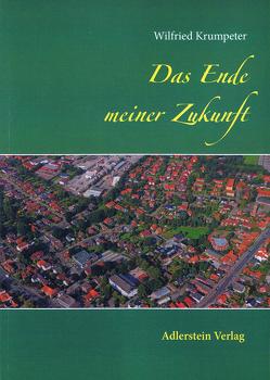 Das Ende meiner Zukunft von Krumpeter,  Wilfried