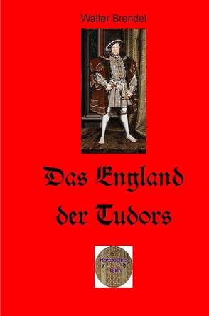 Das England der Tudors von Brendel,  Walter