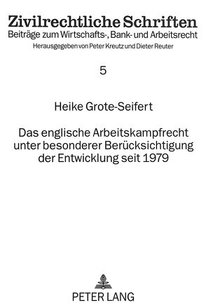 Das englische Arbeitskampfrecht unter besonderer Berücksichtigung der Entwicklung seit 1979 von Grote-Seifert,  Heike