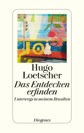 Das Entdecken erfinden von Loetscher,  Hugo