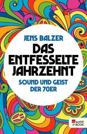 Das entfesselte Jahrzehnt von Balzer,  Jens