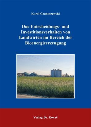 Das Entscheidungs- und Investitionsverhalten von Landwirten im Bereich der Bioenergieerzeugung von Granoszewski,  Karol