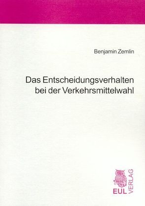 Das Entscheidungsverhalten bei der Verkehrsmittelwahl von Zemlin,  Benjamin