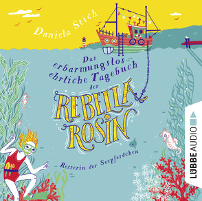 Das erbarmungslos ehrliche Tagebuch der Rebella Rosin – Retterin der Seepferdchen von Fleck,  Lea, Rosendorfer,  Laura, Stich,  Daniela