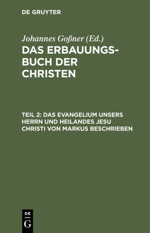 Das Erbauungs-Buch der Christen / Das Evangelium unsers Herrn und Heilandes Jesu Christi von Markus beschrieben von Goßner,  Johannes