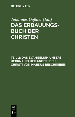 Das Erbauungs-Buch der Christen / Das Evangelium unsers Herrn und Heilandes Jesu Christi von Markus beschrieben von Goßner,  Johannes