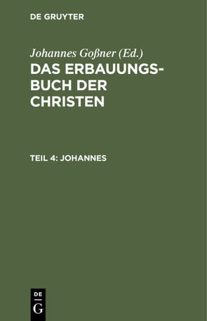 Das Erbauungs-Buch der Christen / Johannes von Goßner,  Johannes