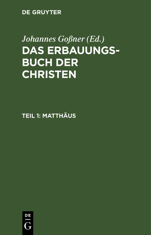 Das Erbauungs-Buch der Christen / Matthäus von Goßner,  Johannes