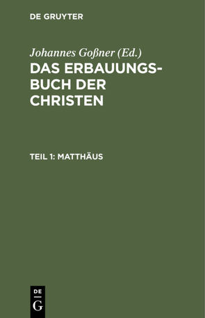 Das Erbauungs-Buch der Christen / Matthäus von Goßner,  Johannes