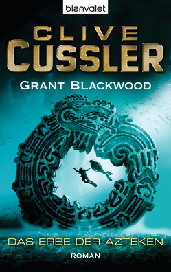 Das Erbe der Azteken von Blackwood,  Grant, Cussler,  Clive, Kubiak,  Michael