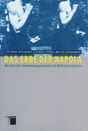 Das Erbe der Napola von Leineweber,  Bernd, Schneider,  Christian, Stillke,  Cordelia