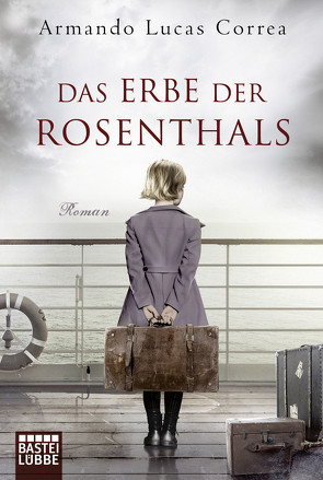 Das Erbe der Rosenthals von Correa,  Armando Lucas, Leibmann,  Ute